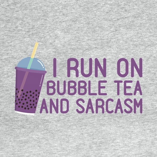 I Run On Bubble Tea And Sarcasm by PunchiDesign